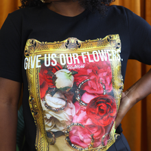 Load image into Gallery viewer, GIVE US OUR FLOWERS T-SHIRT - BLACK